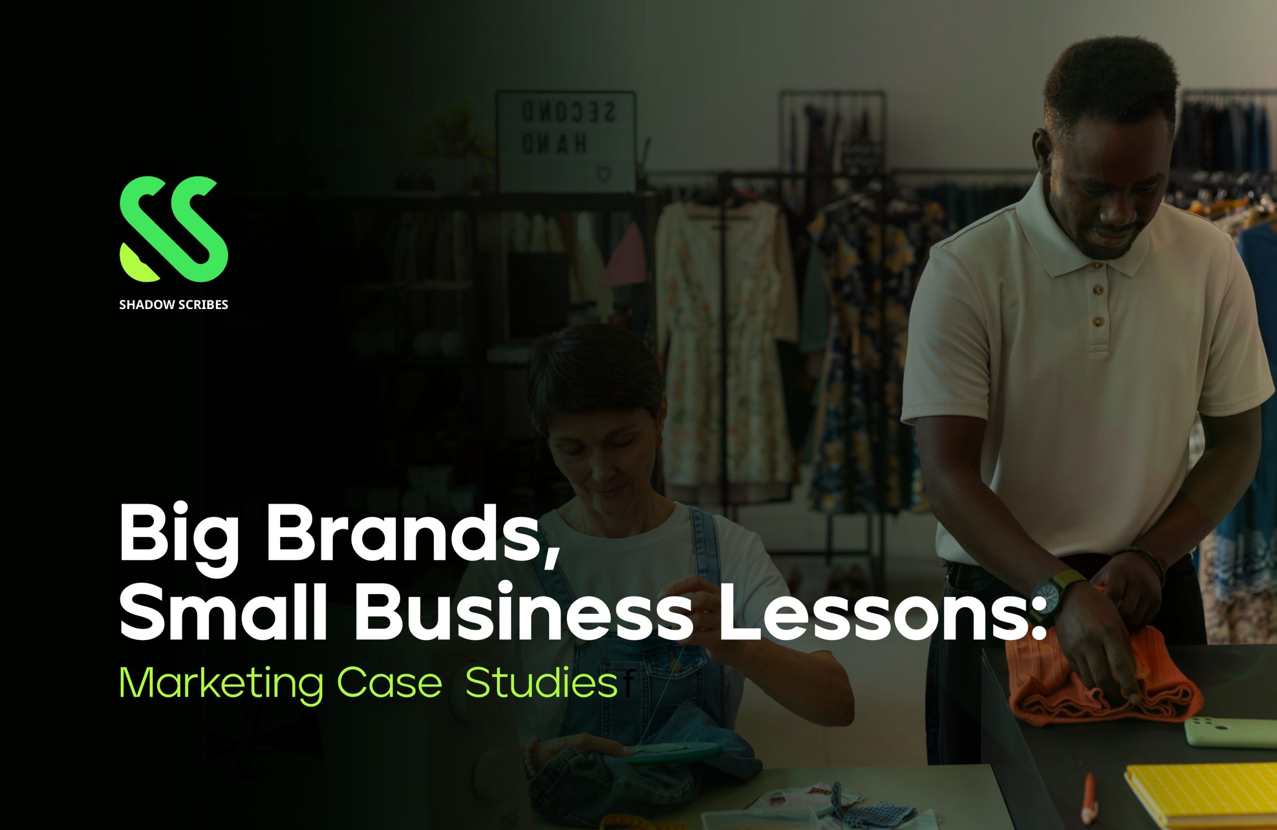 Big Brands, Small Business Lessons: Marketing Case Studies